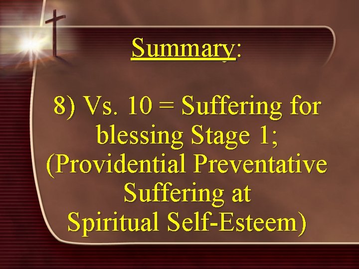 Summary: 8) Vs. 10 = Suffering for blessing Stage 1; (Providential Preventative Suffering at