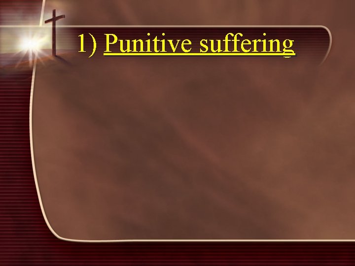 1) Punitive suffering 