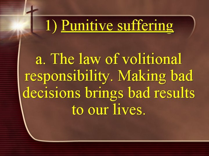 1) Punitive suffering a. The law of volitional responsibility. Making bad decisions brings bad