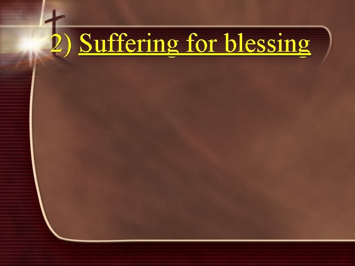 2) Suffering for blessing 