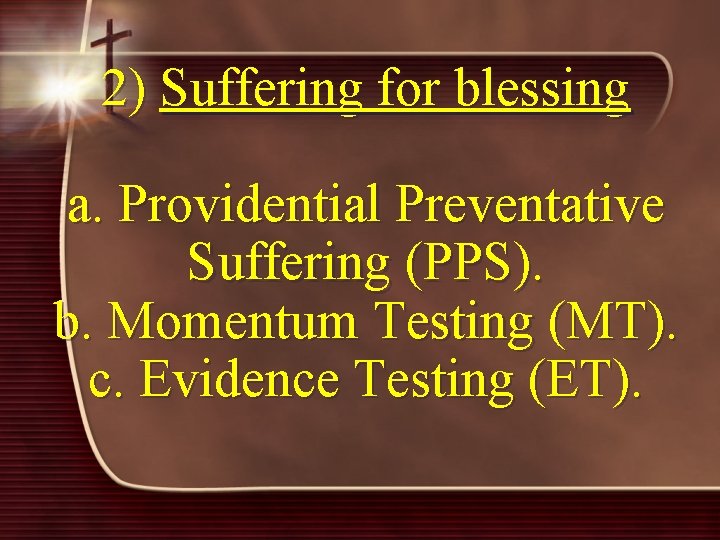 2) Suffering for blessing a. Providential Preventative Suffering (PPS). b. Momentum Testing (MT). c.
