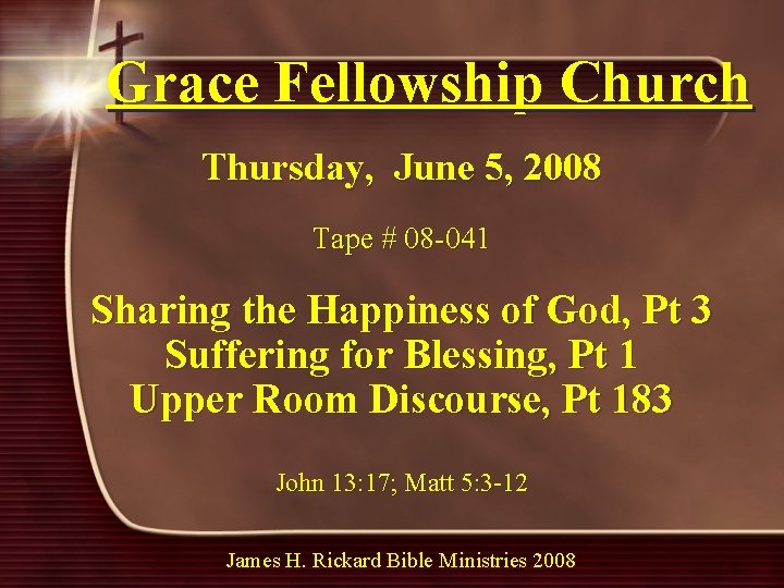 Grace Fellowship Church Thursday, June 5, 2008 Tape # 08 -041 Sharing the Happiness