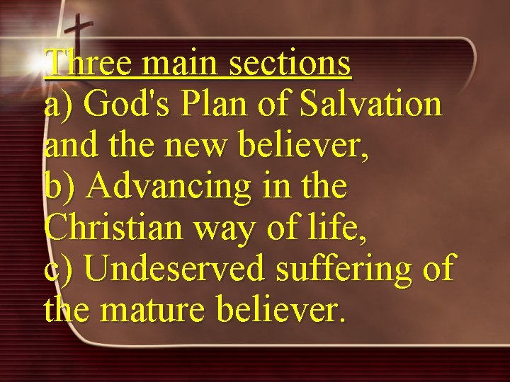 Three main sections a) God's Plan of Salvation and the new believer, b) Advancing