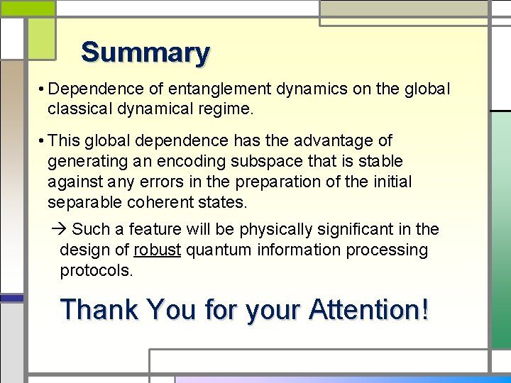 Summary • Dependence of entanglement dynamics on the global classical dynamical regime. • This