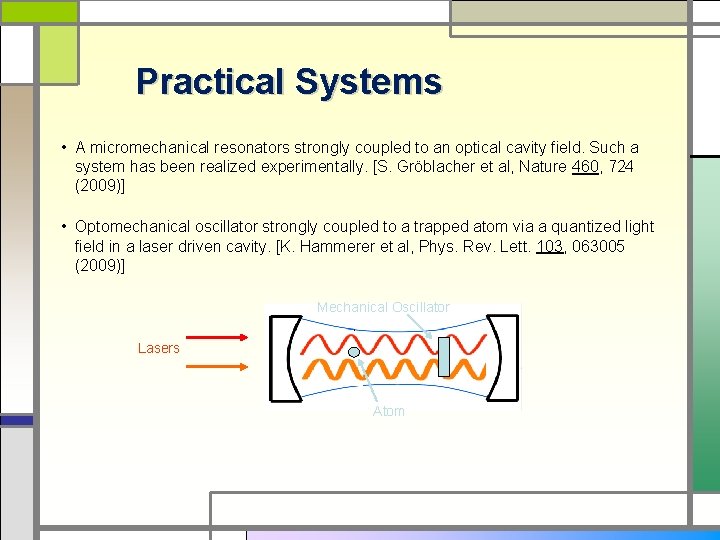 Practical Systems • A micromechanical resonators strongly coupled to an optical cavity field. Such