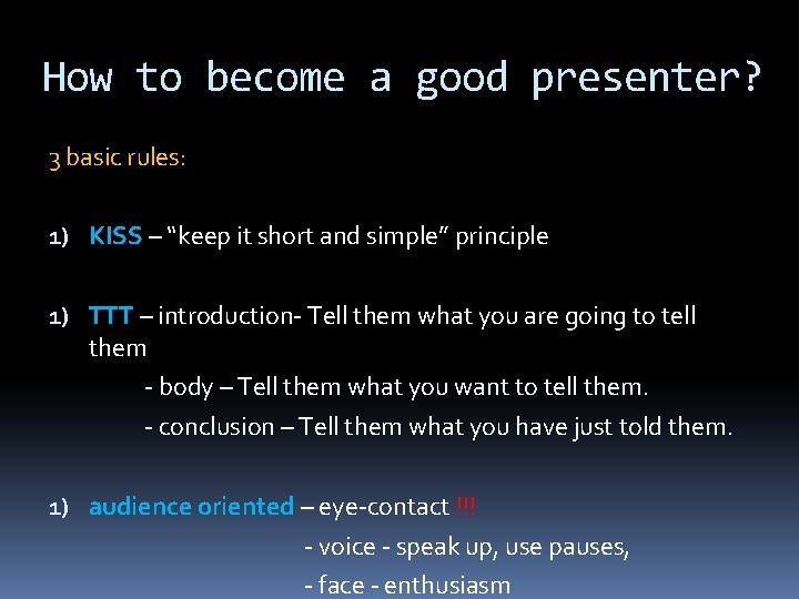 How to become a good presenter? 3 basic rules: 1) KISS – “keep it