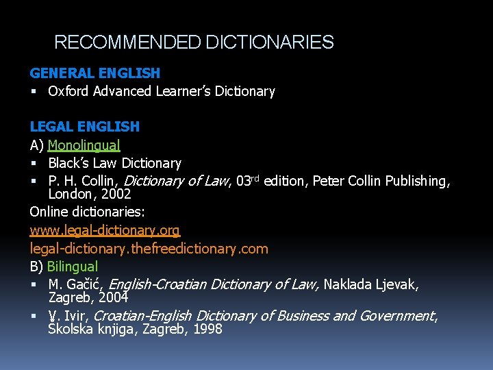 RECOMMENDED DICTIONARIES GENERAL ENGLISH Oxford Advanced Learner’s Dictionary LEGAL ENGLISH A) Monolingual Black’s Law