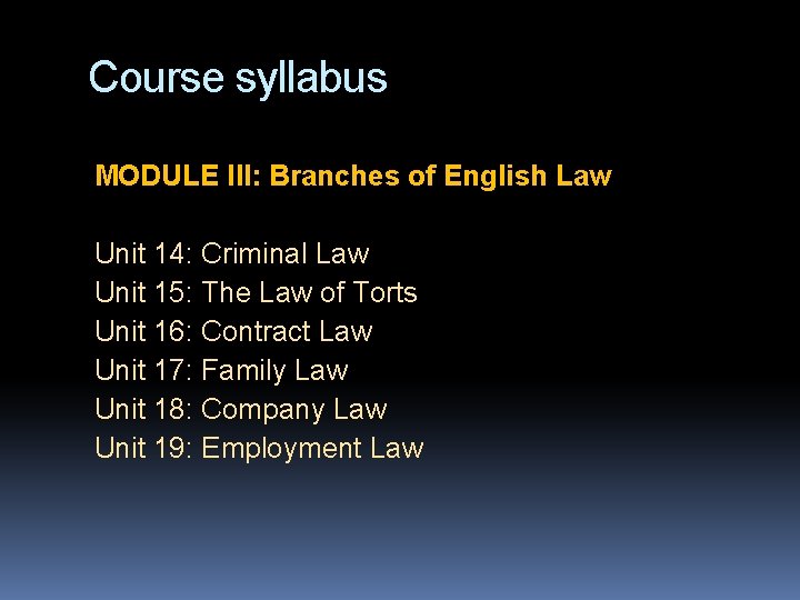 Course syllabus MODULE III: Branches of English Law Unit 14: Criminal Law Unit 15:
