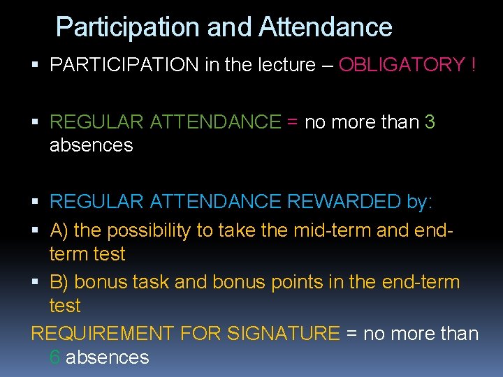 Participation and Attendance PARTICIPATION in the lecture – OBLIGATORY ! REGULAR ATTENDANCE = no