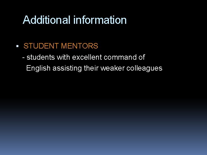 Additional information STUDENT MENTORS - students with excellent command of English assisting their weaker