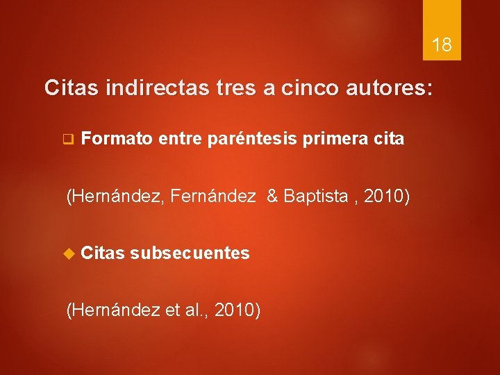 18 Citas indirectas tres a cinco autores: q Formato entre paréntesis primera cita (Hernández,