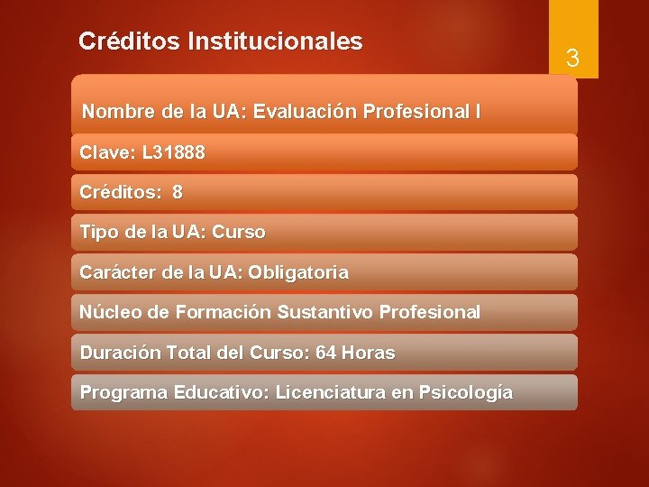 Créditos Institucionales Nombre de la UA: Evaluación Profesional I Clave: L 31888 Créditos: 8