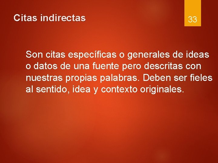 Citas indirectas 33 Son citas específicas o generales de ideas o datos de una