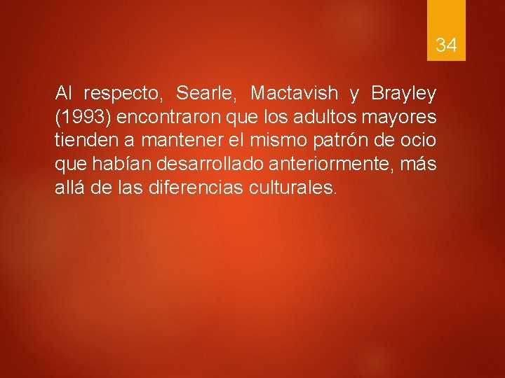 34 Al respecto, Searle, Mactavish y Brayley (1993) encontraron que los adultos mayores tienden