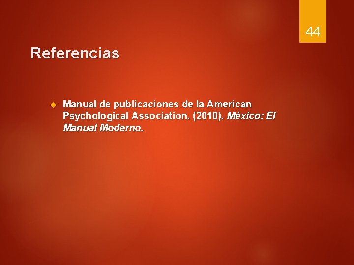 44 Referencias Manual de publicaciones de la American Psychological Association. (2010). México: El Manual