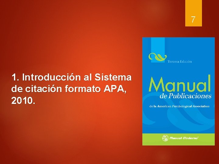 7 1. Introducción al Sistema de citación formato APA, 2010. 
