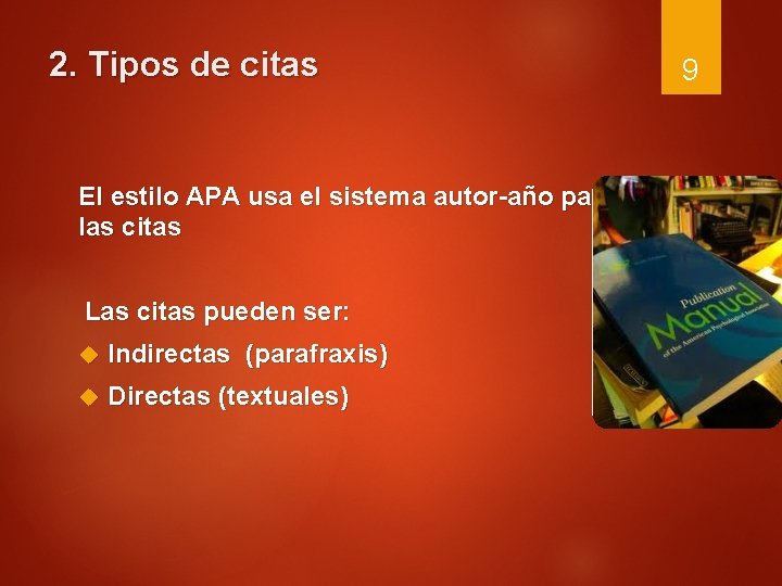 2. Tipos de citas El estilo APA usa el sistema autor-año para las citas