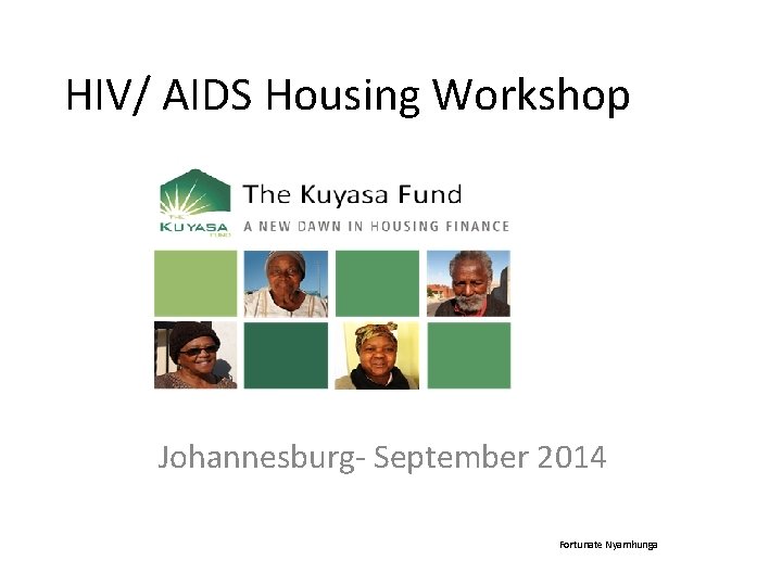 HIV/ AIDS Housing Workshop Johannesburg- September 2014 Fortunate Nyamhunga 