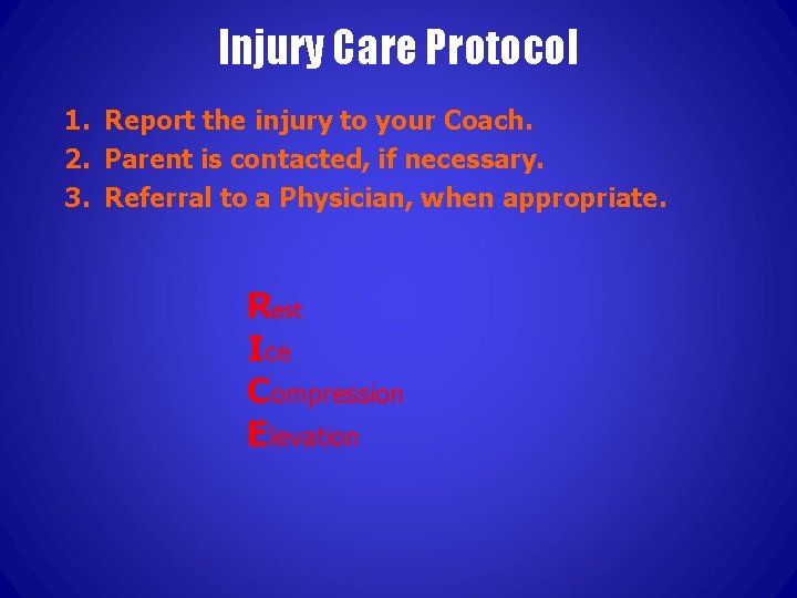 Injury Care Protocol 1. Report the injury to your Coach. 2. Parent is contacted,