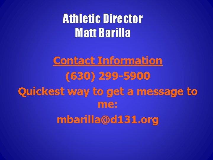 Athletic Director Matt Barilla Contact Information (630) 299 -5900 Quickest way to get a