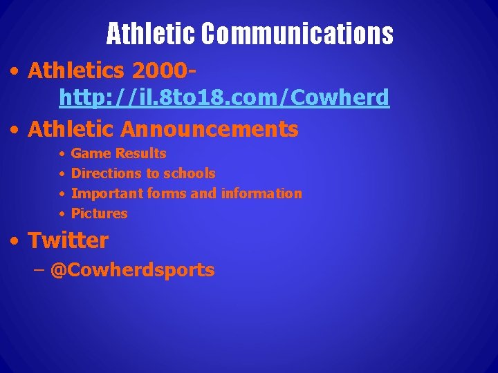 Athletic Communications • Athletics 2000 http: //il. 8 to 18. com/Cowherd • Athletic Announcements