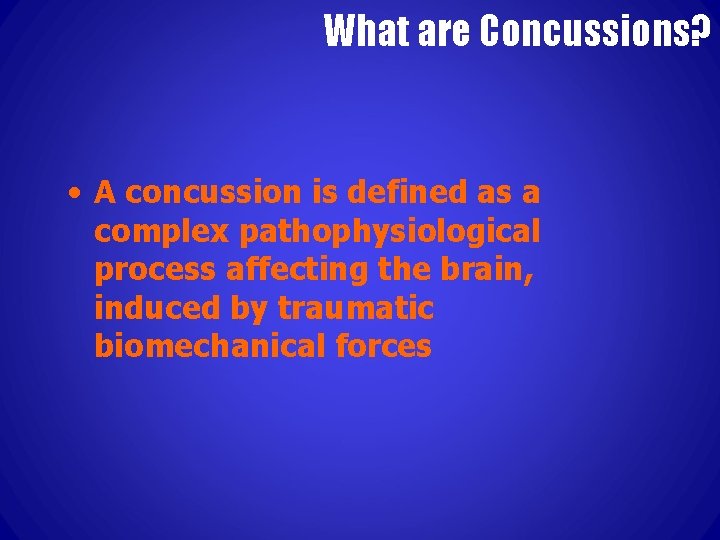 What are Concussions? • A concussion is defined as a complex pathophysiological process affecting