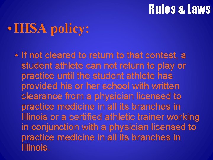 Rules & Laws • IHSA policy: • If not cleared to return to that