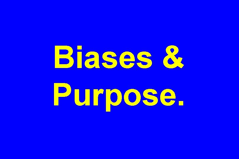 Biases & Purpose. 