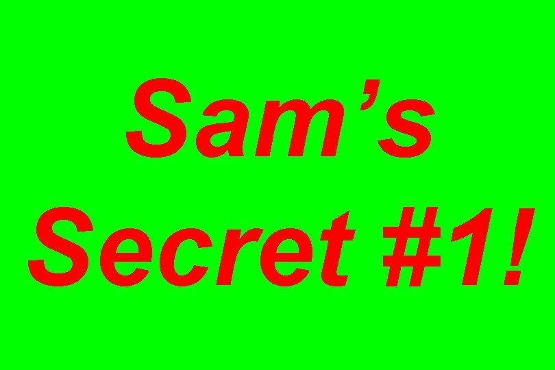 Sam’s Secret #1! 