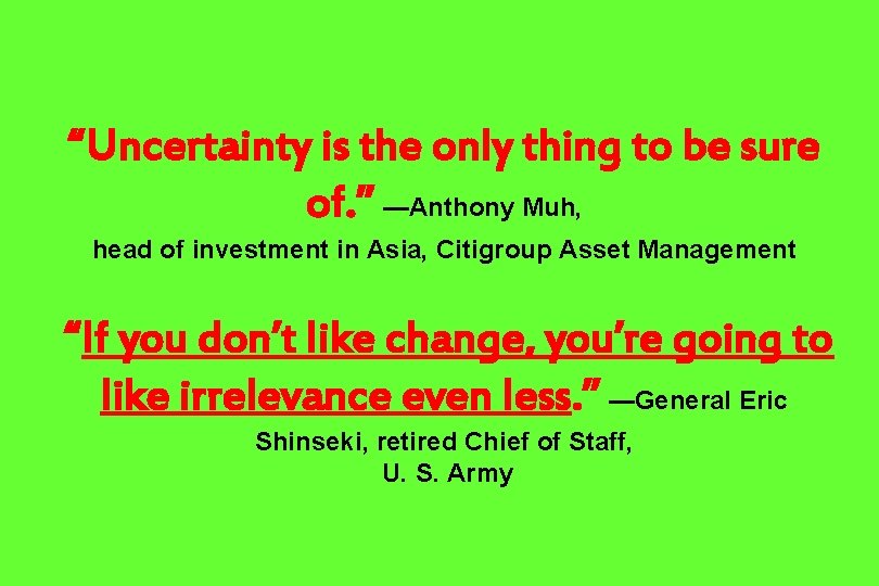 “Uncertainty is the only thing to be sure of. ” —Anthony Muh, head of