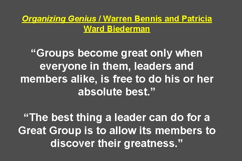 Organizing Genius / Warren Bennis and Patricia Ward Biederman “Groups become great only when