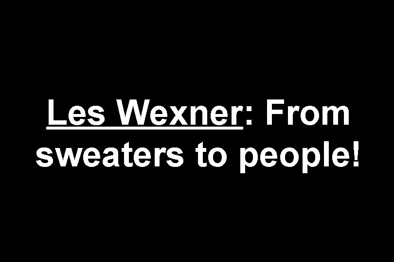 Les Wexner: From sweaters to people! 