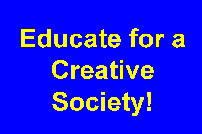 Educate for a Creative Society! 