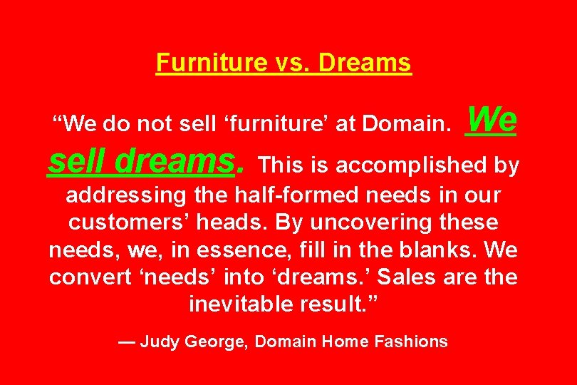 Furniture vs. Dreams “We do not sell ‘furniture’ at Domain. sell dreams. We This