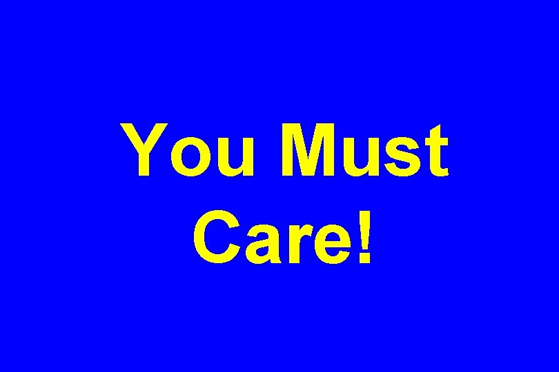You Must Care! 