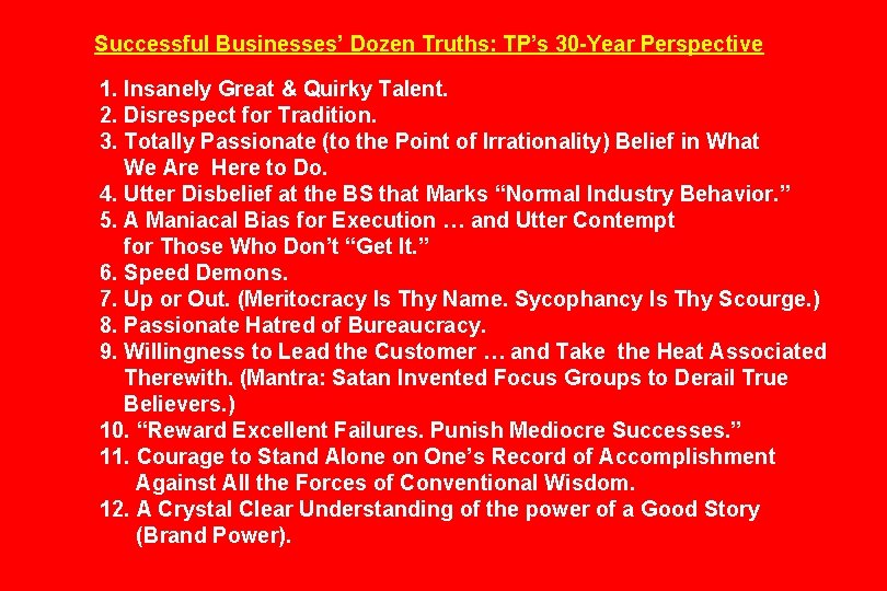 Successful Businesses’ Dozen Truths: TP’s 30 -Year Perspective 1. Insanely Great & Quirky Talent.