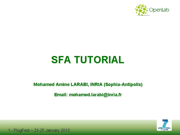 SFA TUTORIAL Mohamed Amine LARABI, INRIA (Sophia-Antipolis) Email: mohamed. larabi@inria. fr 1 - Plug.