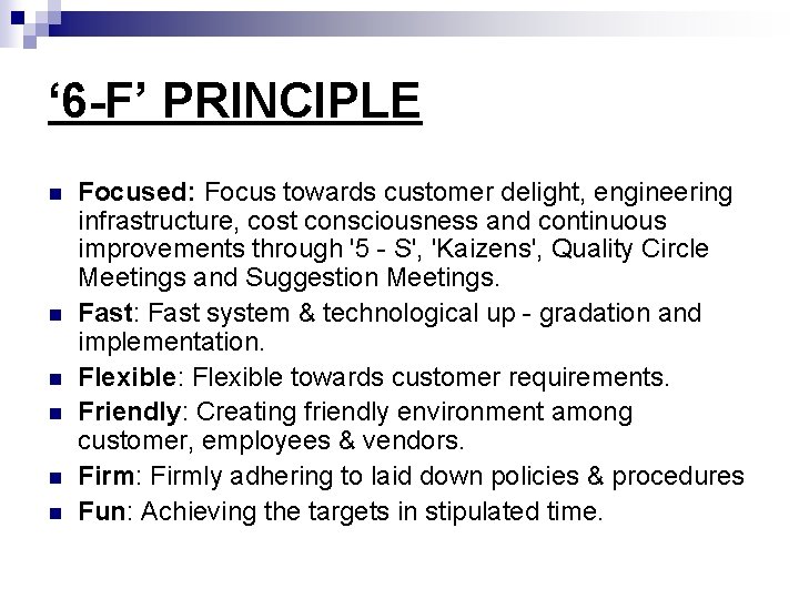 ‘ 6 -F’ PRINCIPLE n n n Focused: Focus towards customer delight, engineering infrastructure,