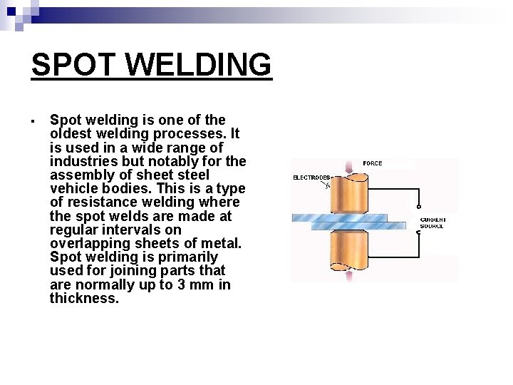 SPOT WELDING § Spot welding is one of the oldest welding processes. It is