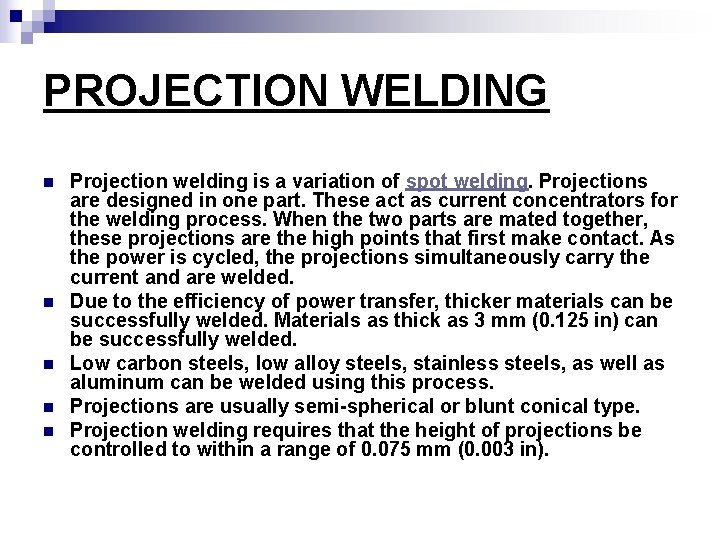 PROJECTION WELDING n n n Projection welding is a variation of spot welding. Projections