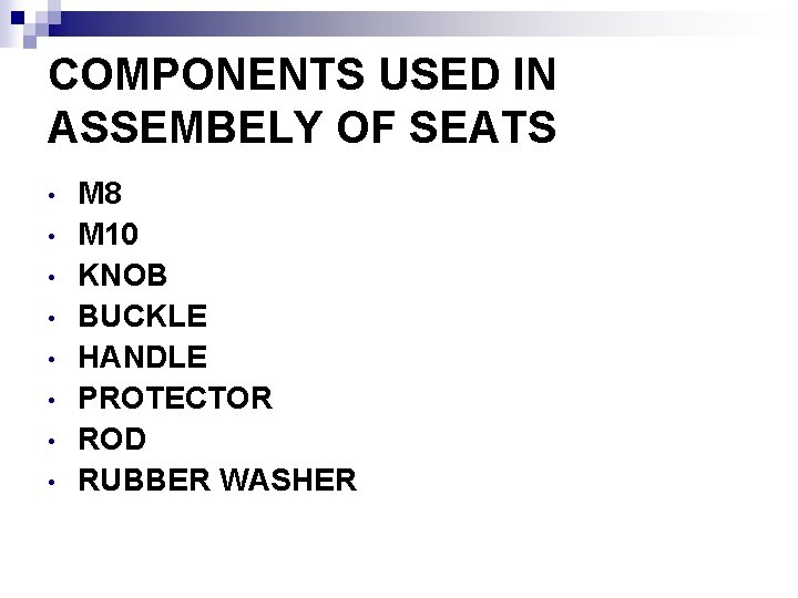 COMPONENTS USED IN ASSEMBELY OF SEATS • • M 8 M 10 KNOB BUCKLE