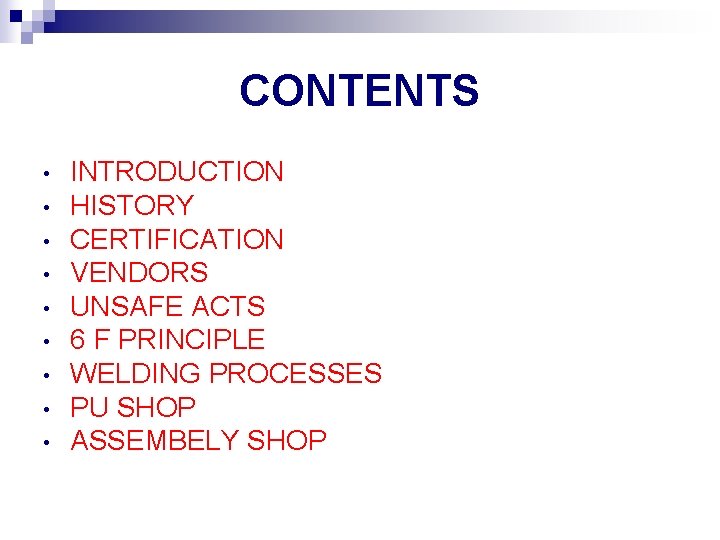 CONTENTS • • • INTRODUCTION HISTORY CERTIFICATION VENDORS UNSAFE ACTS 6 F PRINCIPLE WELDING