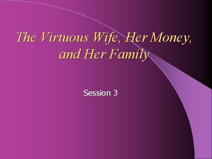 The Virtuous Wife, Her Money, and Her Family Session 3 