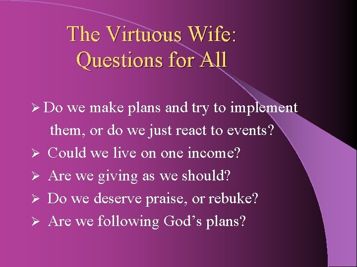 The Virtuous Wife: Questions for All Ø Do Ø Ø we make plans and