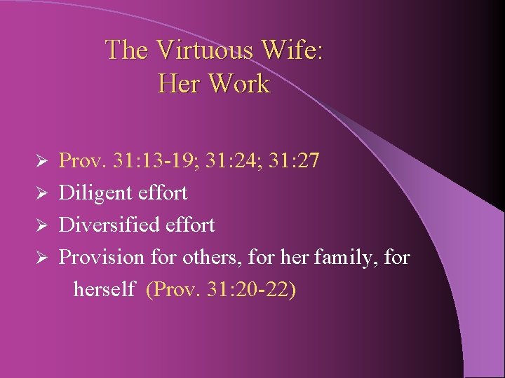 The Virtuous Wife: Her Work Prov. 31: 13 -19; 31: 24; 31: 27 Ø