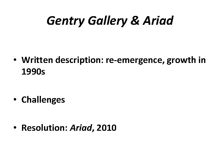 Gentry Gallery & Ariad • Written description: re-emergence, growth in 1990 s • Challenges