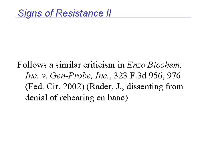Signs of Resistance II Follows a similar criticism in Enzo Biochem, Inc. v. Gen-Probe,
