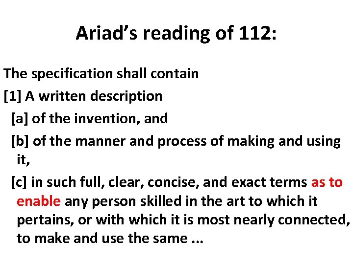 Ariad’s reading of 112: The specification shall contain [1] A written description [a] of