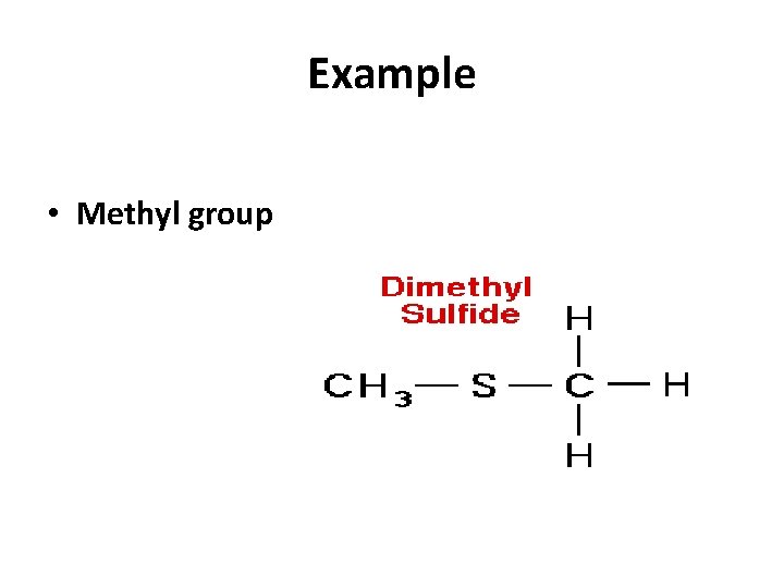Example • Methyl group on compound: CH 3 