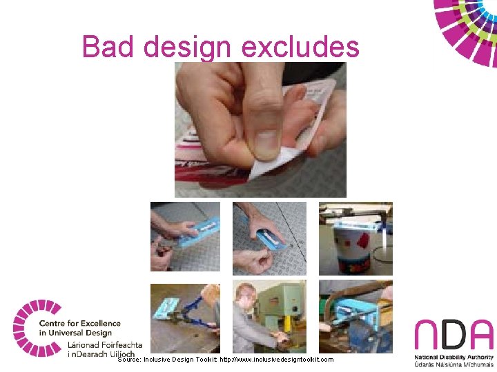 Bad design excludes Source: Inclusive Design Toolkit: http: //www. inclusivedesigntoolkit. com 